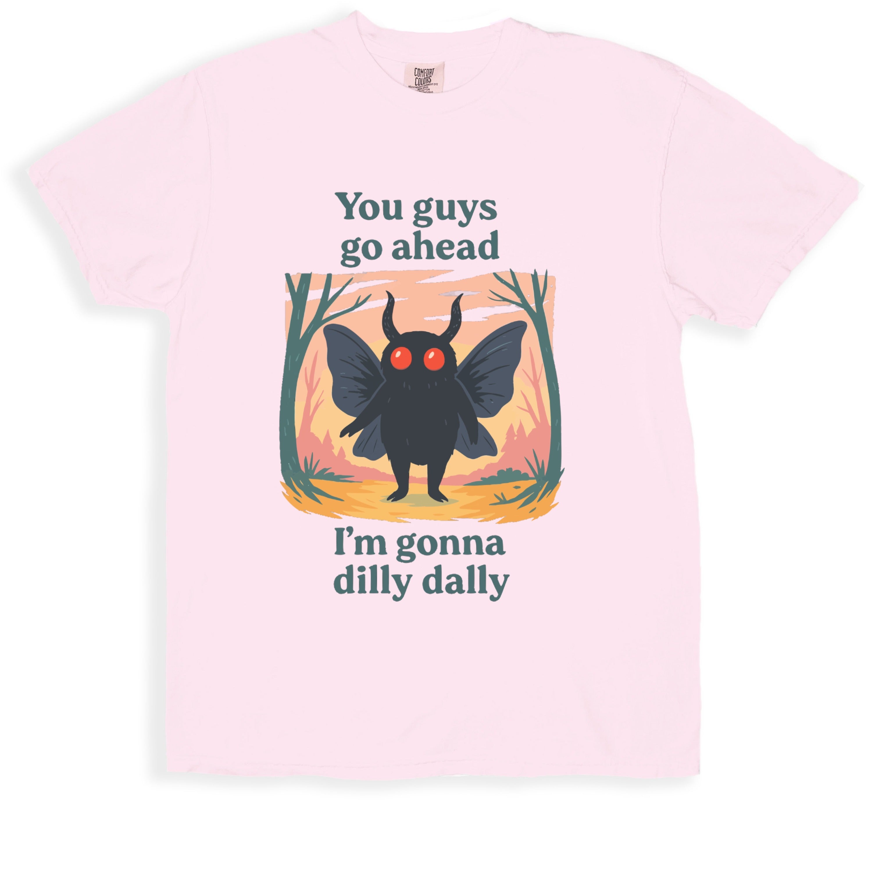 You Guys Go Ahead I'm Gonna Dilly Dally t-shirt product